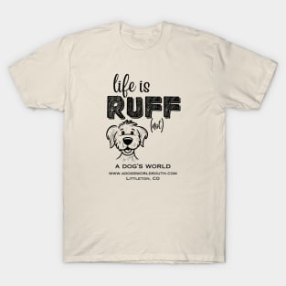 Life Is RUFF (not) - A Dog's World T-Shirt